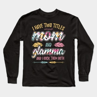 I have Two Titles Mom and Glamma Long Sleeve T-Shirt